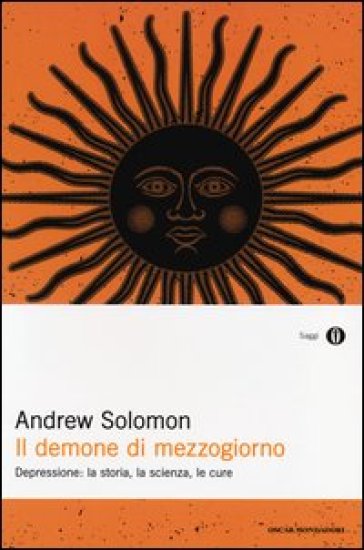 Il demone di mezzogiorno. Depressione: la storia, la scienza, le cure - Andrew Solomon