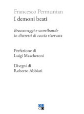 I demoni beati. Bracconaggi e scorribande in distretti di caccia riservata