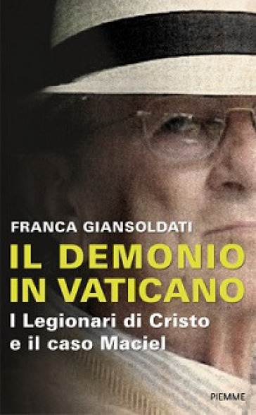 Il demonio in Vaticano. I Legionari di Cristo e il caso Maciel - Franca Giansoldati