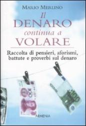 Il denaro continua a volare. Raccolta di pensieri, aforismi, battute e proverbi sul denaro