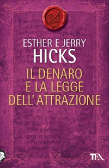 Il denaro e la legge dell'attrazione - Esther Hicks - Jerry Hicks