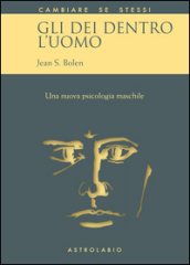 Gli dei dentro l uomo. Una nuova psicologia maschile