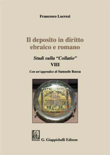 Il deposito in diritto ebraico e romano. Studi sulla "Collatio" VIII - Francesco Lucrezi