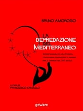 La depredazione del Mediterraneo. Irresponsabilità dell Europa, capitalismo predatorio e guerre per il dominio nel XXI secolo