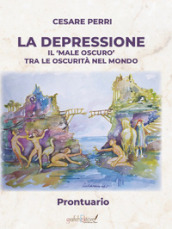 La depressione. Il «male oscuro» tra le oscurità nel mondo. Prontuario