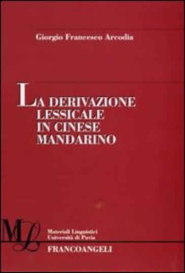 La derivazione lessicale in cinese mandarino - Giorgio Francesco Arcodia