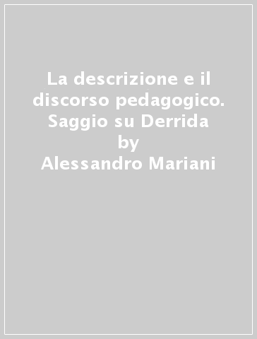 La descrizione e il discorso pedagogico. Saggio su Derrida - Alessandro Mariani