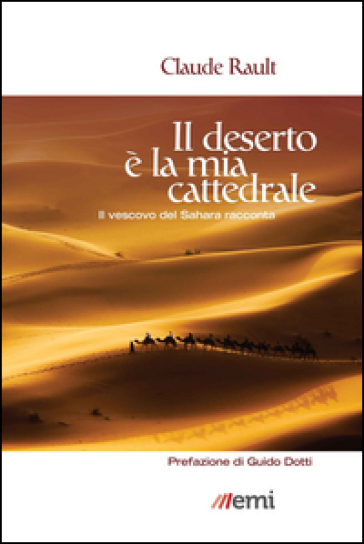 Il deserto è la mia cattedrale. Il vescovo del Sahara racconta - Claude Rault