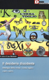 Il desiderio dissidente. Antologia della rivista «L Erba voglio» (1971-1977)