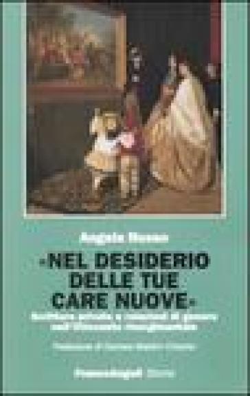 Nel desiderio delle tue care nuove. Scritture private e relazioni di genere nell'Ottocento risorgimentale - Angela Russo