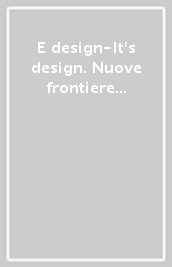E design-It s design. Nuove frontiere e strategie del design italiano degli anni Ottanta. Ediz. illustrata