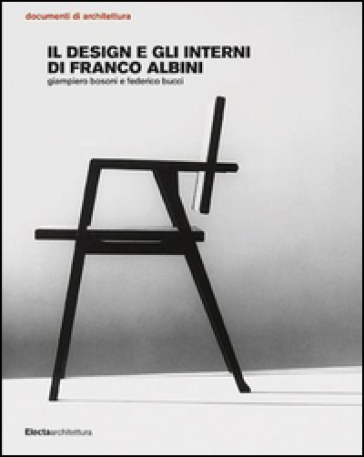 Il design e gli interni di Franco Albini. Ediz. illustrata - Federico Bucci - Giampiero Bosoni