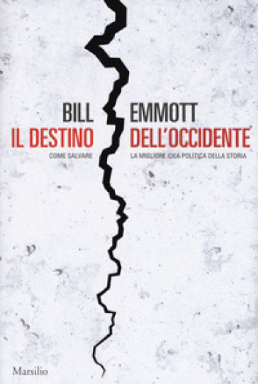 Il destino dell'Occidente. Come salvare la migliore idea politica della storia - Bill Emmott