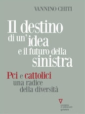 Il destino di un idea e il futuro della sinistra. Pci e cattolici, una radice della diversità