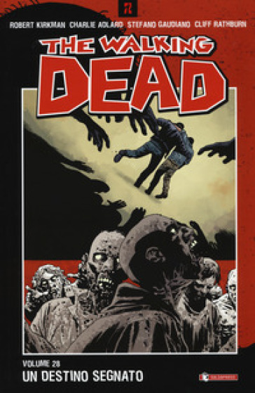 Un destino segnato. The walking dead. 28. - Robert Kirkman - Charlie Adlard - Stefano Gaudiano - Cliff Rathburn