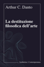 La destituzione filosofica dell arte