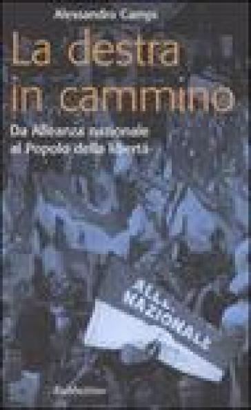 La destra in cammino. Da Alleanza nazionale al Popolo della libertà - Alessandro Campi