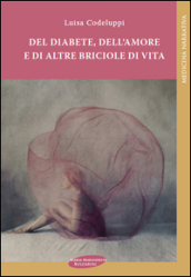 Del diabete, dell amore e di altre briciole di vita