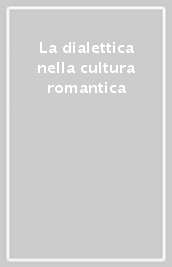 La dialettica nella cultura romantica