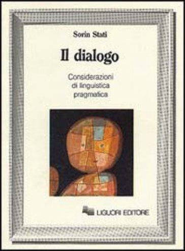 Il dialogo. Considerazioni di linguistica pragmatica - Sorin Stati