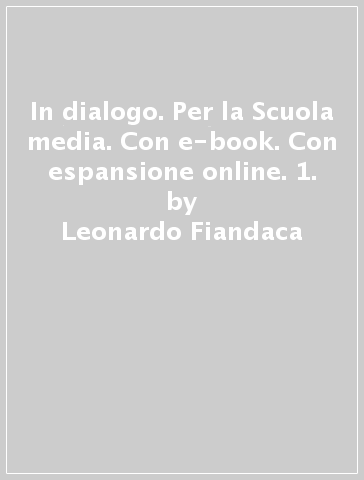In dialogo. Per la Scuola media. Con e-book. Con espansione online. 1. - Leonardo Fiandaca