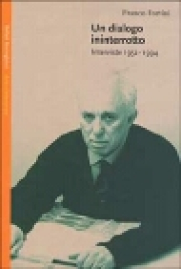 Un dialogo ininterrotto. Interviste 1952-1994 - Franco Fortini