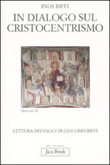 In dialogo sul cristocentrismo. Lettura dei saggi di Giacomo Biffi - Inos Biffi