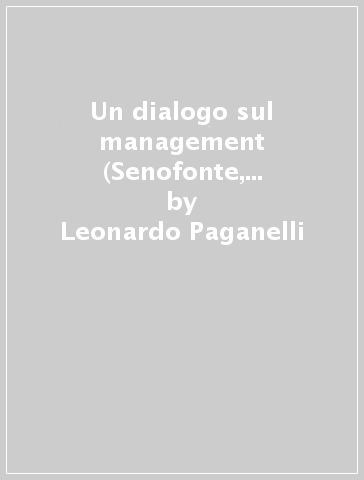Un dialogo sul management (Senofonte, Economico, I-VI) - Leonardo Paganelli