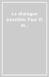 Le dialogue possible: Paul VI et les cultures contemporaines. Journée d