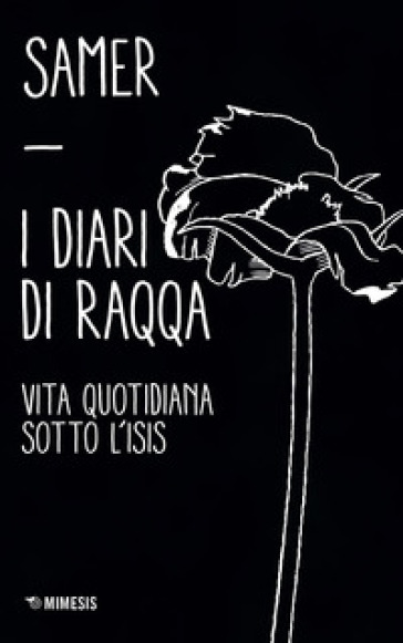 I diari di Raqqa. Vita quotidiana sotto l'Isis - Samer