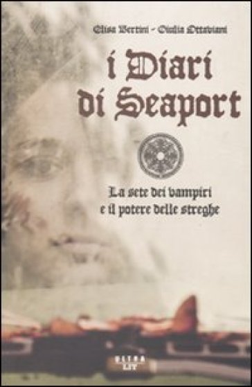 I diari di Seaport. La sete dei vampiri e il potere delle streghe - Elisa Bertini - Giulia Ottaviani
