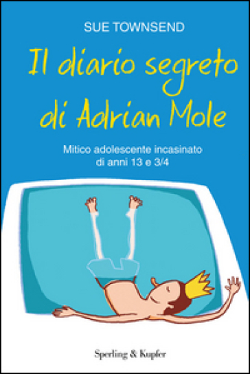 Il diario segreto di Adrian Mole. Mitico adolescente incasinato di anni 13 e 3/4 - Sue Townsend