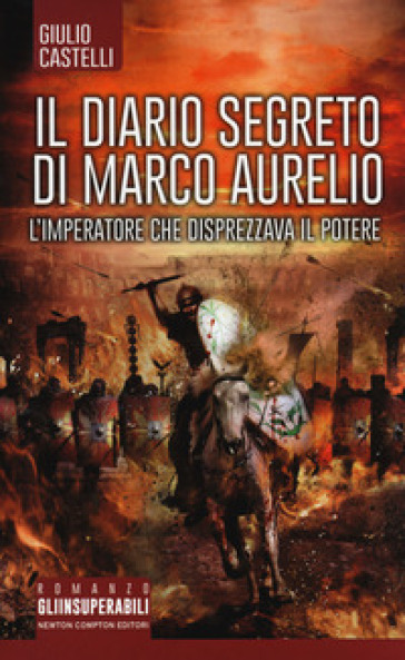 Il diario segreto di Marco Aurelio. L'imperatore che disprezzava il potere - Giulio Castelli