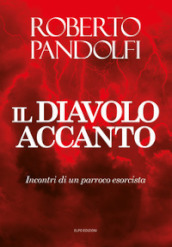 Il diavolo accanto. Incontri di un parroco esorcista