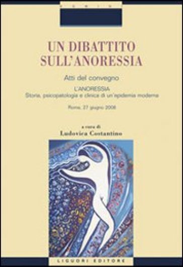 Un dibattito sull'anoressia. «L'anoressia. Storia, psicopatologia e clinica di un'epidemia moderna». Atti del convegno (Roma, 27 giugno 2008)