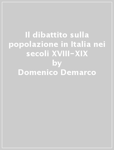 Il dibattito sulla popolazione in Italia nei secoli XVIII-XIX - Domenico Demarco