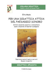 Per una didattica attiva del paesaggio sonoro. Antichi sound da scoprire e reinventare: suoni e musiche di mestieri scomparsi. Ediz. per la scuola. Con CD-Audio