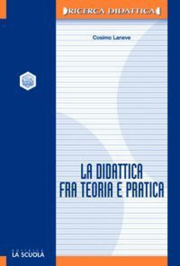 La didattica fra teoria e pratica - Cosimo Laneve