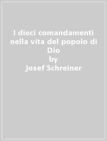I dieci comandamenti nella vita del popolo di Dio - Josef Schreiner
