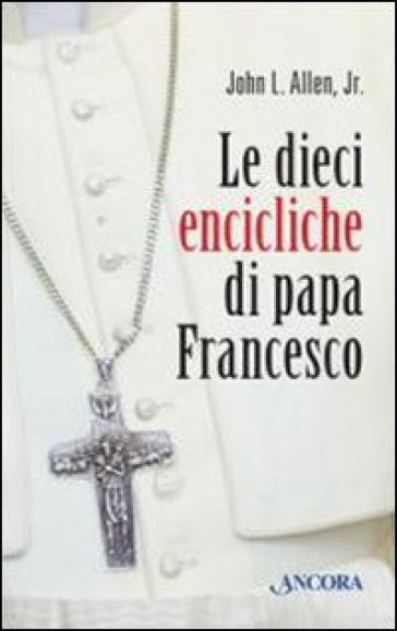 Le dieci «encicliche» di papa Francesco - John L. jr. Allen