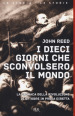 I dieci giorni che sconvolsero il mondo. La cronaca della Rivoluzione d Ottobre in presa diretta