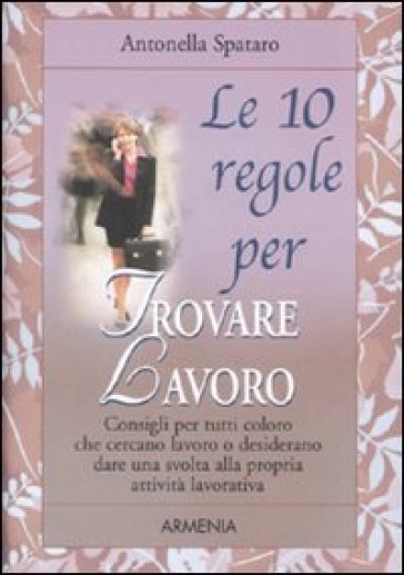 Le dieci regole per trovare lavoro - Antonella Spataro