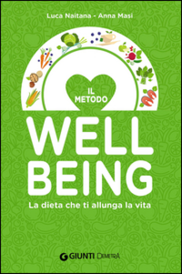 La dieta che ti allunga la vita con il Metodo Wellbeing - Luca Naitana - Anna Masi
