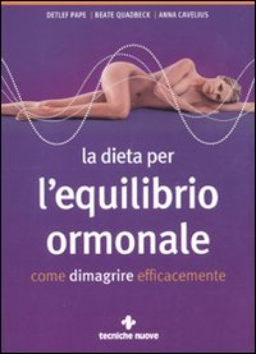 La dieta per l'equilibrio ormonale. Come dimagrire efficacemente - Beate Quadbeck - Detlef Pape - Anna Cavelius