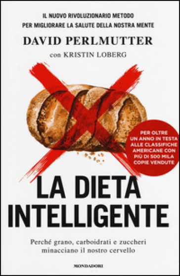 La dieta intelligente. Perché grano, carboidrati e zuccheri minacciano il nostro cervello - David Perlmutter - Kristin Loberg