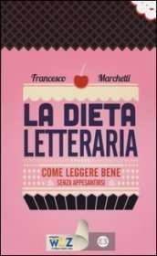 La dieta letteraria. Come leggere bene senza appesantirsi