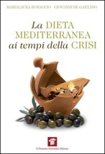 La dieta mediterranea ai tempi della crisi - Marialaura Bonaccio - Giovanni De Gaetano