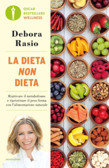 La dieta non dieta. Riattivare il metabolismo e ripristinare il peso forma con l'alimentazione naturale - Debora Rasio