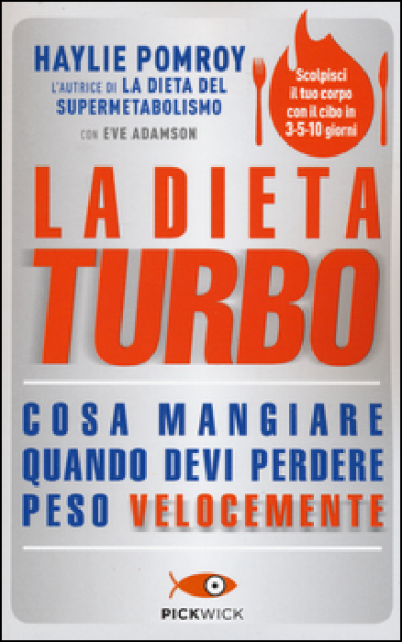 La dieta turbo. Cosa mangiare quando devi perdere peso velocemente - Haylie Pomroy