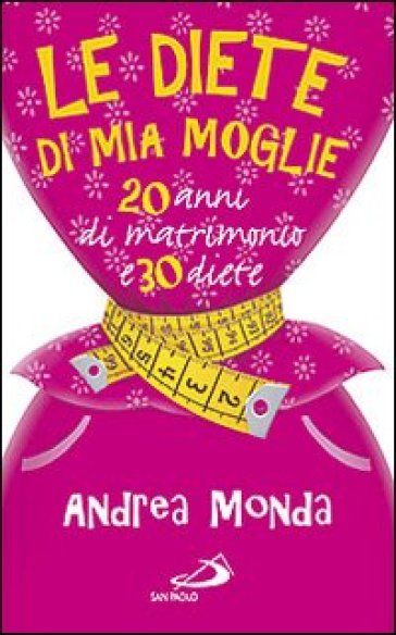 Le diete di mia moglie. 25 anni di matrimonio e 30 diete - Andrea Monda